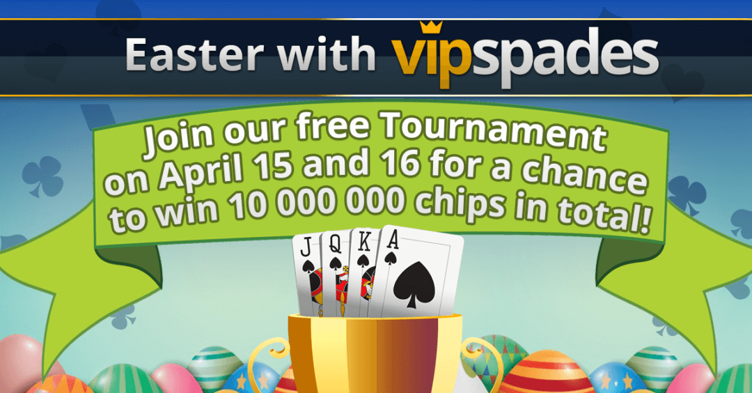 Easter with VIP Spades Origins and Tournament VIP Spades